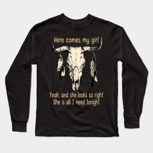 Here Comes My Girl Yeah, And She Looks So Right Bull Quotes Feathers Long Sleeve T-Shirt